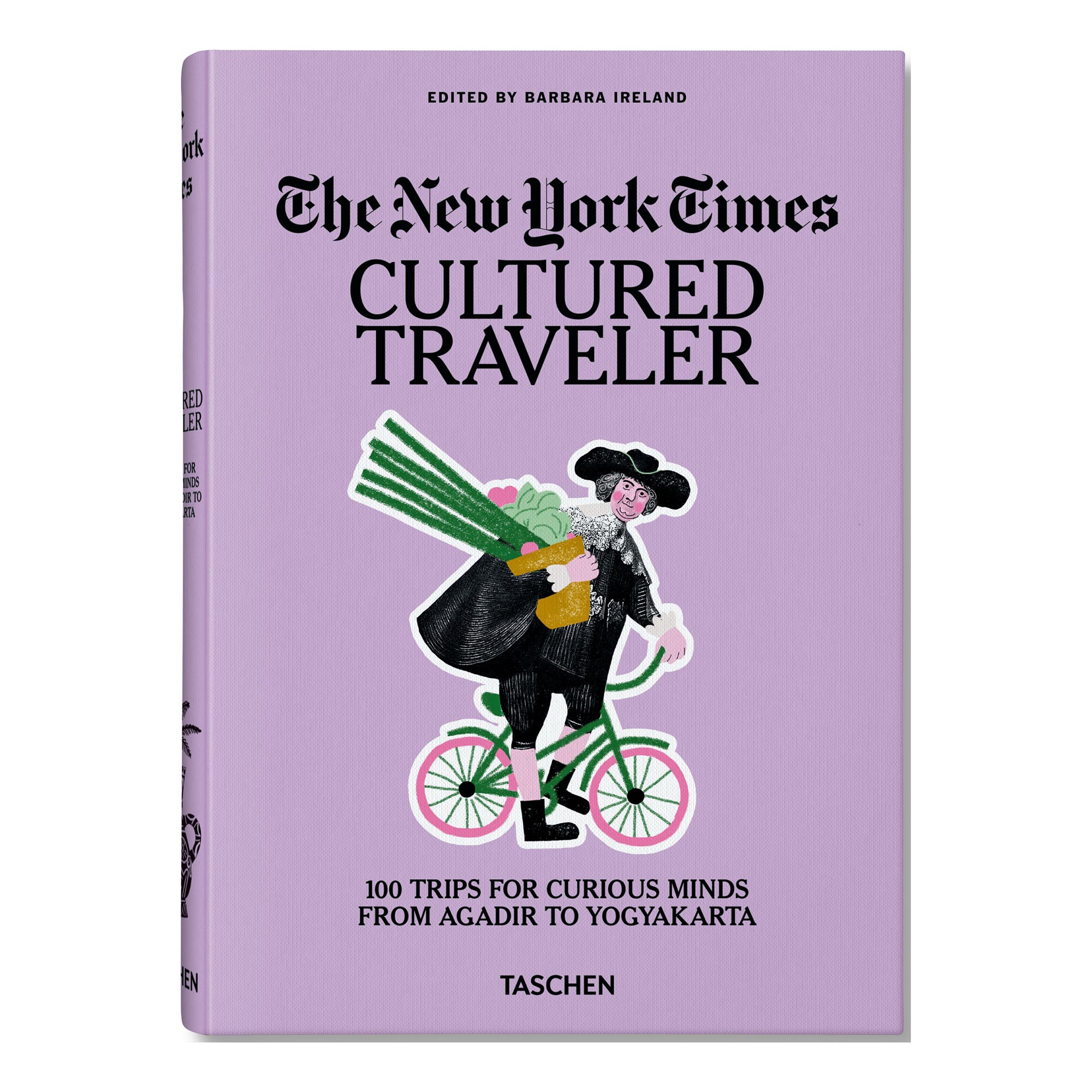 The New York Times. Cultured Traveler. 100 Trips for Curious Minds from Agadir to Yogyakarta (English)